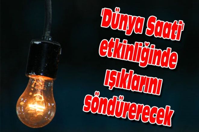 ´Dünya Saati´ etkinliğinde ışıklarını söndürerecek
