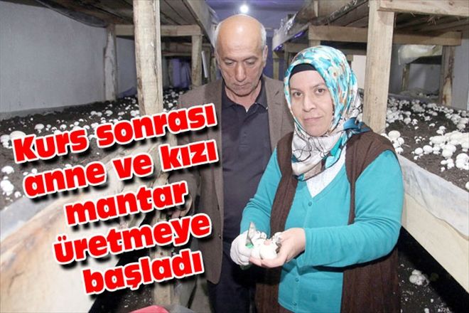 Kurs sonrası anne ve kızı mantar üretmeye başladı