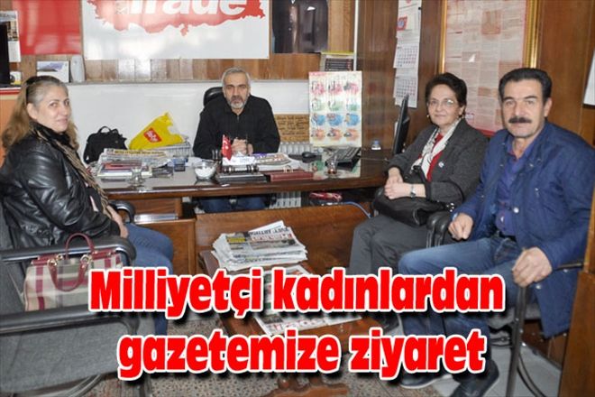 Milliyetçi kadınlardan gazetemize ziyaret