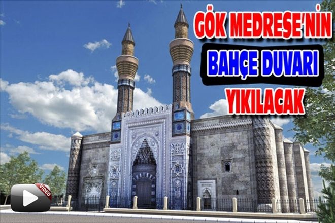 GÖK MEDRESE´NİN BAHÇE DUVARI YIKILACAK
