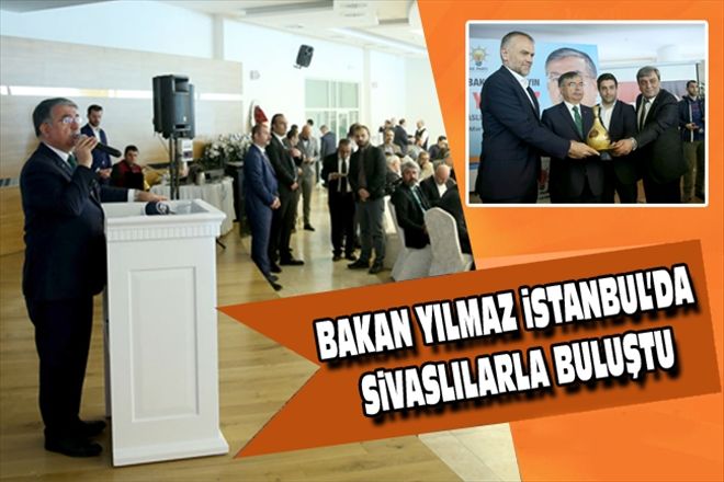 BAKAN YILMAZ iSTANBUL´DA SiVASLILARLA BULUŞTU