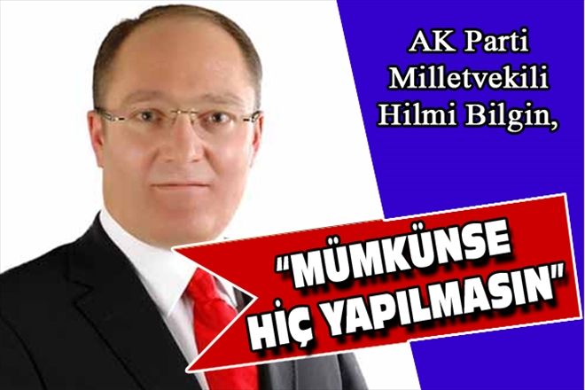 MÜMKÜNSE HİÇ YAPILMASIN
