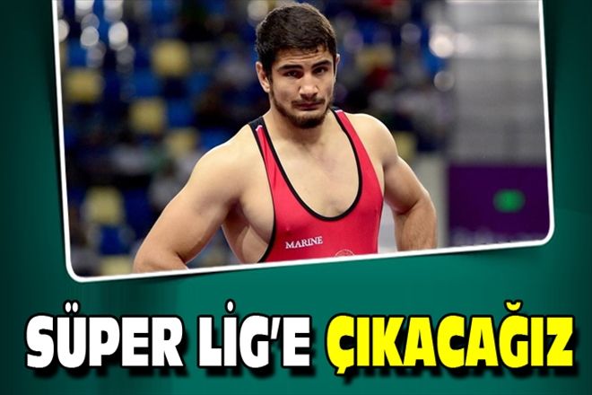 SÜPER LİG´E ÇIKACAĞIZ