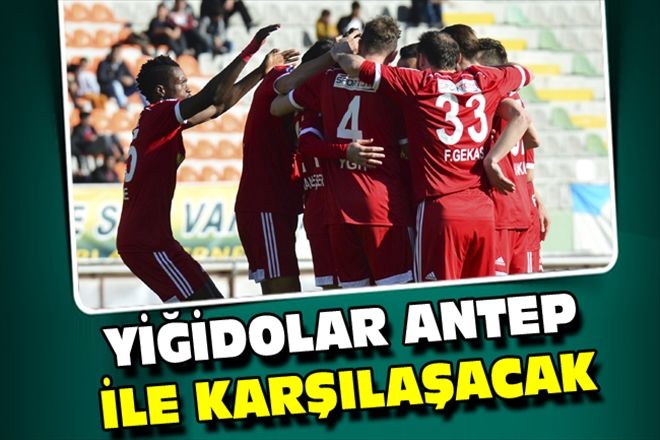 YİĞİDOLAR ANTEP İLE KARŞILAŞACAK