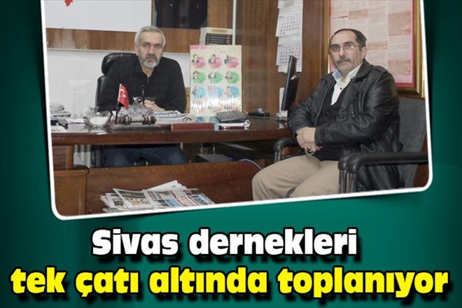 Sivas dernekleri tek çatı altında toplanıyor