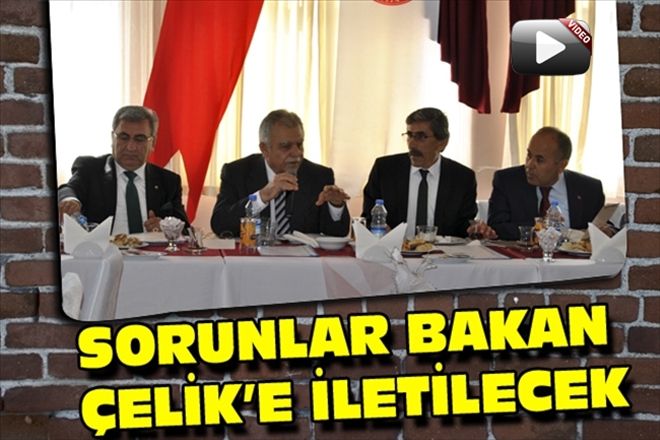 SORUNLAR BAKAN ÇELİK´E İLETİLECEK