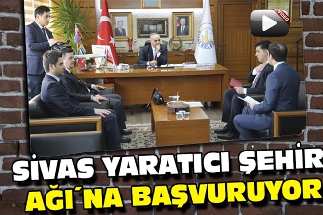 SİVAS YARATICI ŞEHİR AĞI´NA BAŞVURUYOR