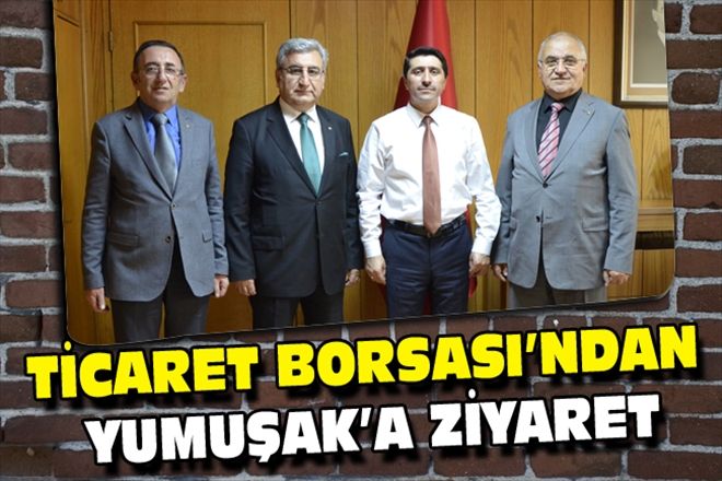 TİCARET BORSASI´NDAN  YUMUŞAK´A ZİYARET