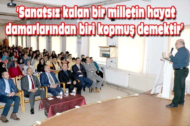 Sanatsız kalan bir milletin hayat damarlarından biri kopmuş demektir´ 