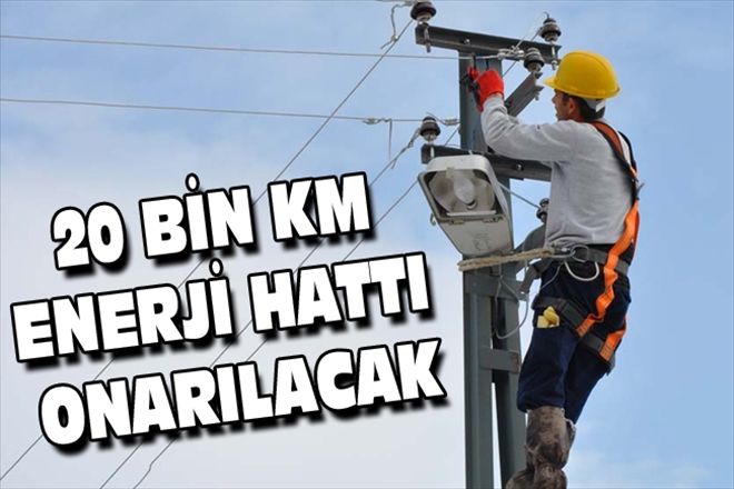 20 BİN KM ENERJİ HATTI ONARILACAK