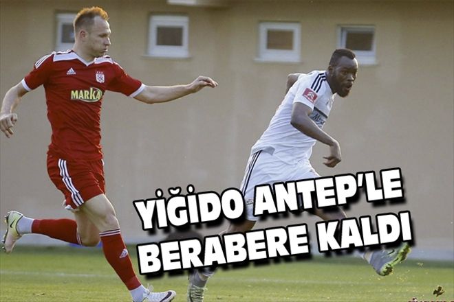 YİĞİDO ANTEP´LE BERABERE KALDI