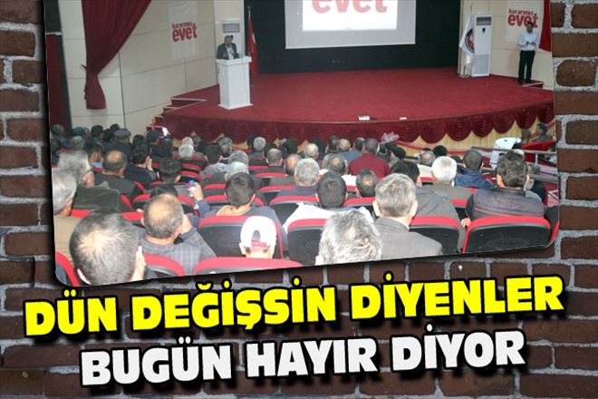 DÜN DEĞİŞSİN DİYENLER BUGÜN HAYIR DİYOR