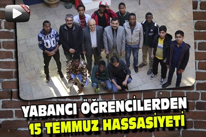 YABANCI ÖĞRENCİLERDEN 15 TEMMUZ HASSASİYETİ