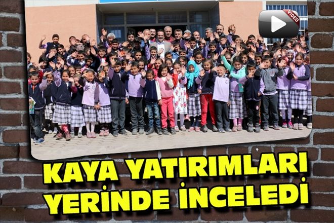 KAYA YATIRIMLARI YERİNDE İNCELEDİ