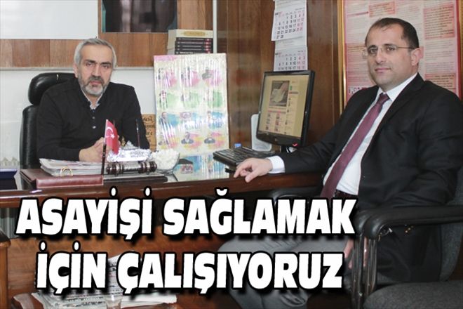 ASAYİŞİ SAĞLAMAK İÇİN ÇALIŞIYORUZ