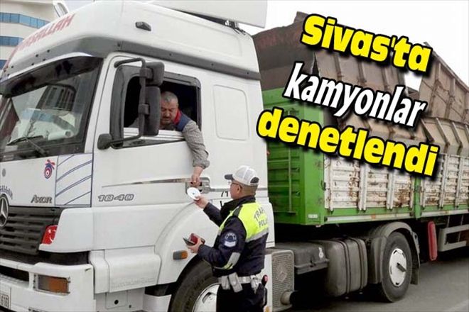 Sivas´ta kamyonlar denetlendi