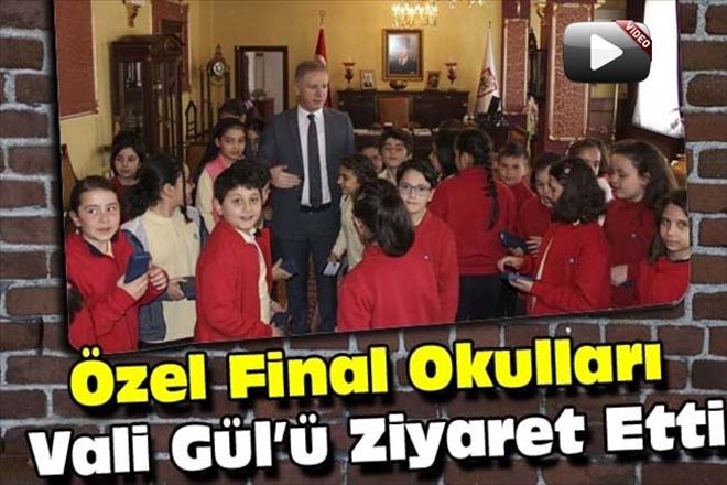 Özel Final Okulları Vali Gül´ü Ziyaret Etti