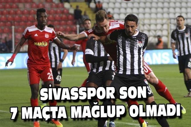 SİVASSPOR SON 7 MAÇTA MAĞLUP OLMADI