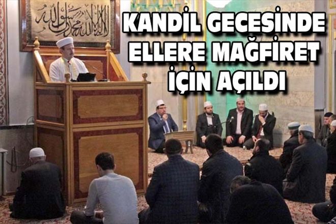 KANDİL GECESİNDE ELLERE MAĞFİRET İÇİN AÇILDI