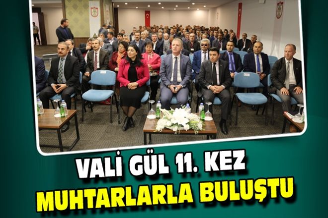 VALİ GÜL 11. KEZ MUHTARLARLA BULUŞTU