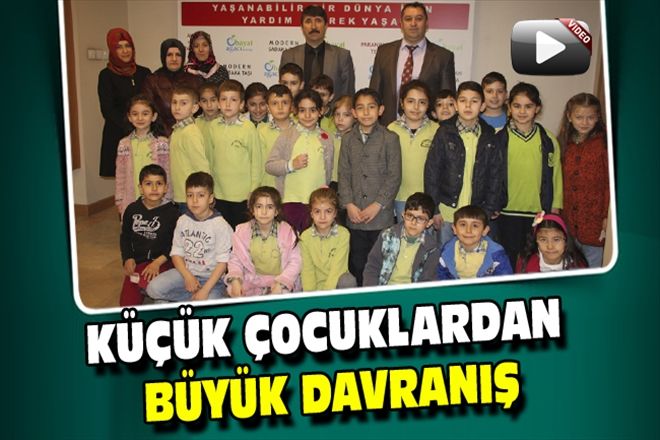 KÜÇÜK ÇOCUKLARDAN BÜYÜK DAVRANIŞ