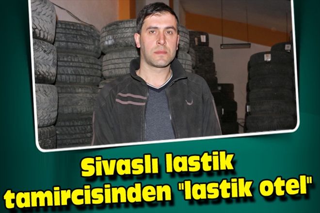Sivaslı lastik tamircisinden 