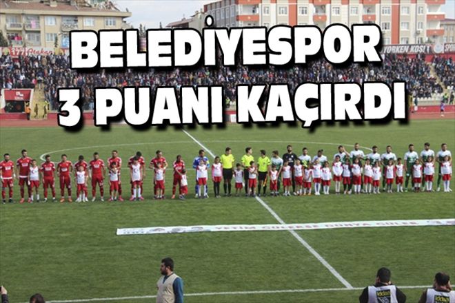 BELEDİYESPOR 3 PUANI KAÇIRDI
