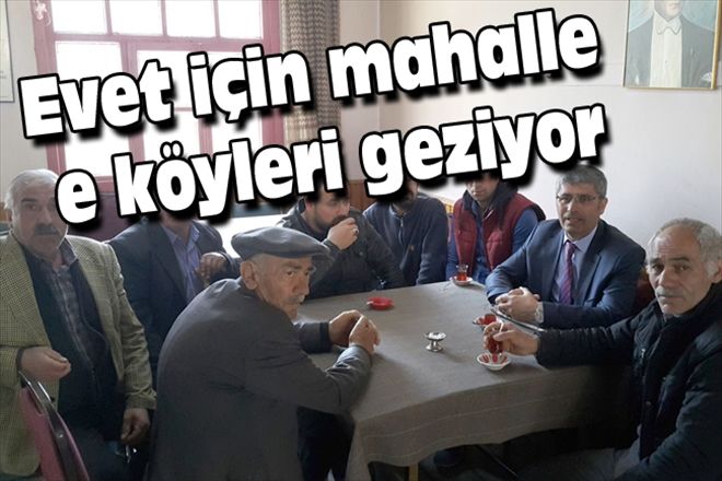 Evet için mahalle ve köyleri geziyor