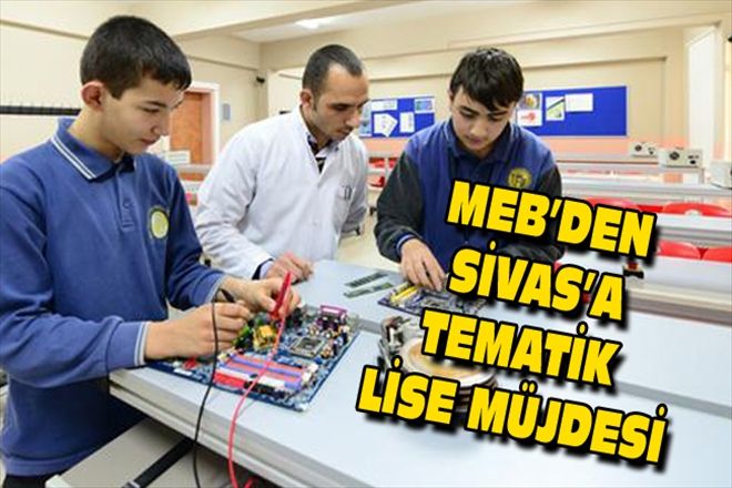 MEB´DEN SİVAS´A TEMATİK LİSE MÜJDESİ
