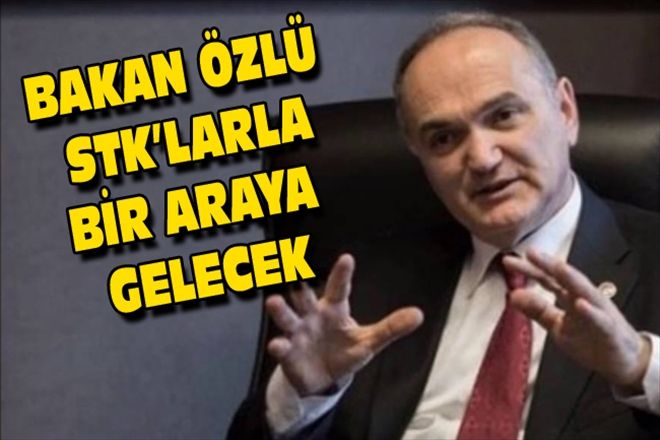BAKAN ÖZLÜ STK´LARLA BİR ARAYA GELECEK