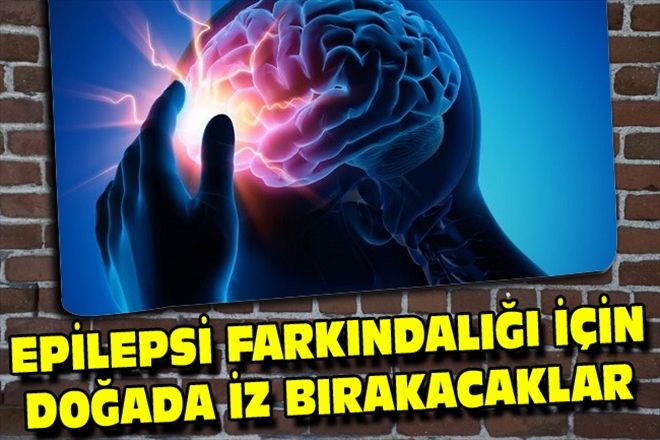 EPİLEPSİ FARKINDALIĞI İÇİN DOĞADA İZ BIRAKACAKLAR
