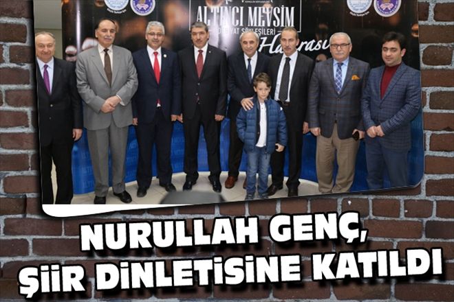NURULLAH GENÇ, ŞiiR DiNLETiSiNE KATILDI