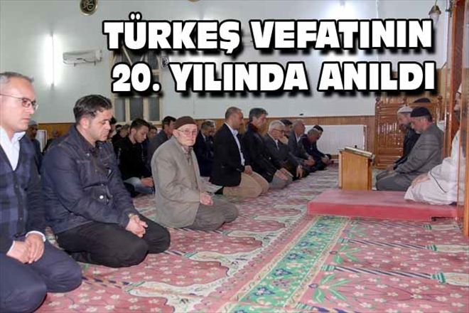 TÜRKEŞ VEFATININ 20. YILINDA ANILDI