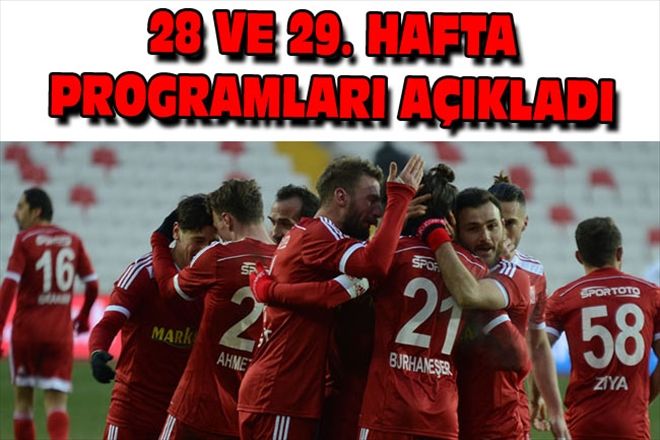 28 VE 29. HAFTA PROGRAMLARI AÇIKLADI