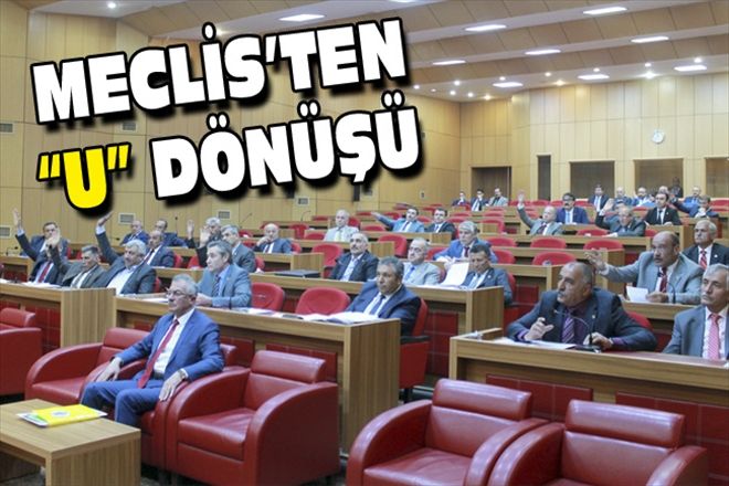 MECLİS´TEN U DÖNÜŞÜ