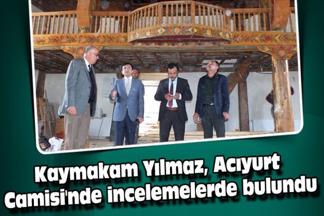 Kaymakam Yılmaz, Acıyurt Camisi´nde incelemelerde bulundu