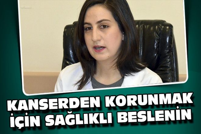 KANSERDEN KORUNMAK İÇİN SAĞLIKLI BESLENİN