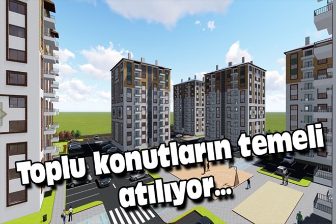 Toplu konutların temeli atılıyor