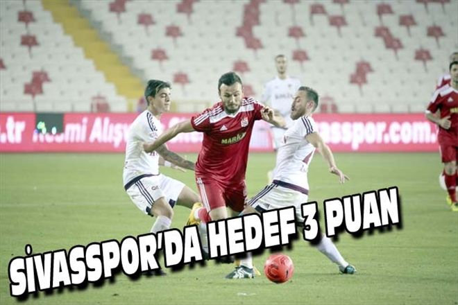 SİVASSPOR´DA HEDEF 3 PUAN