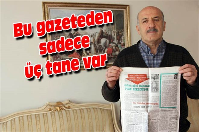 Bu gazeteden sadece üç tane var 