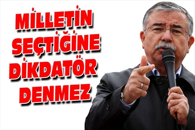 MİLLETİN SEÇTİĞİNE DİKDATÖR DENMEZ