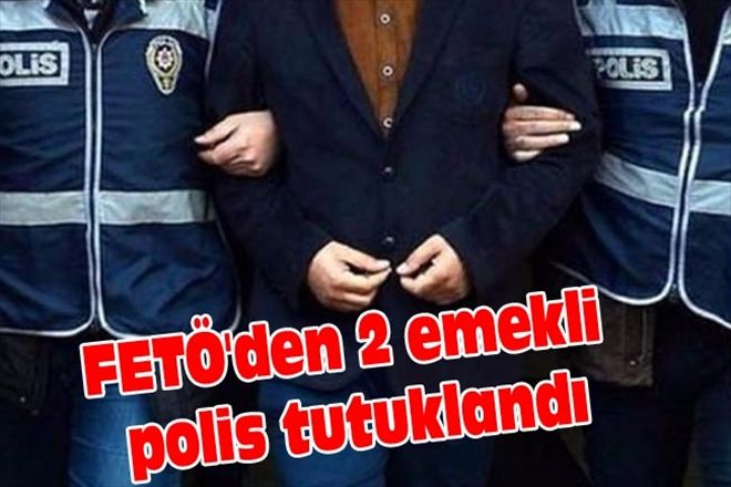 FETÖ´den 2 emekli polis tutuklandı