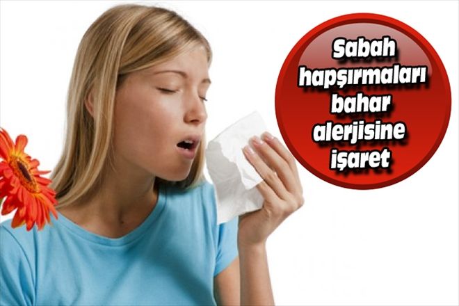 Sabah  hapşırmaları  bahar alerjisine işaret