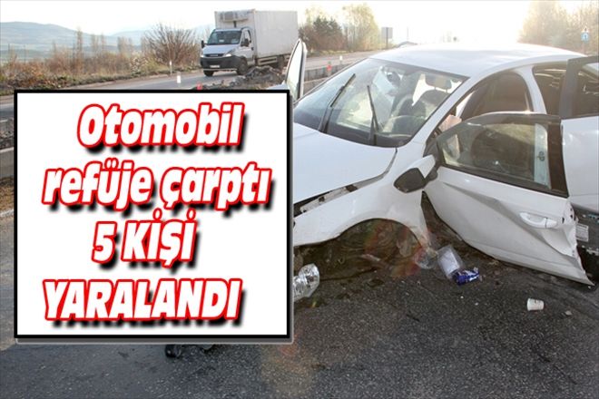 Otomobil refüje çarptı 5 KİŞİ YARALANDI