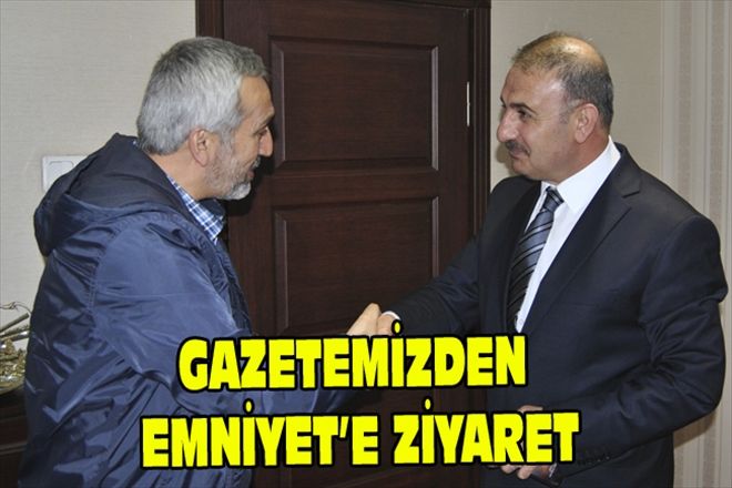 GAZETEMİZDEN EMNİYET´E ZİYARET