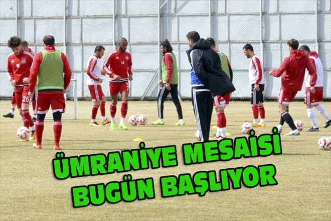 ÜMRANİYE MESAİSİ BUGÜN BAŞLIYOR