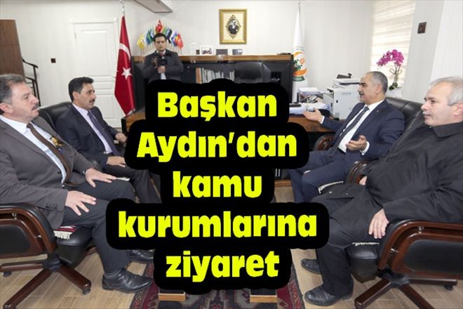 Başkan Aydın´dan kamu kurumlarına ziyaret