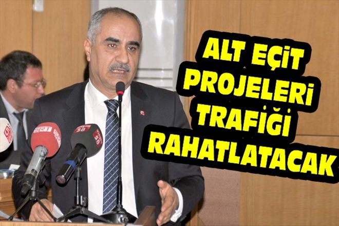 ALT EÇiT PROJELERi TRAFİĞİ RAHATLATACAK