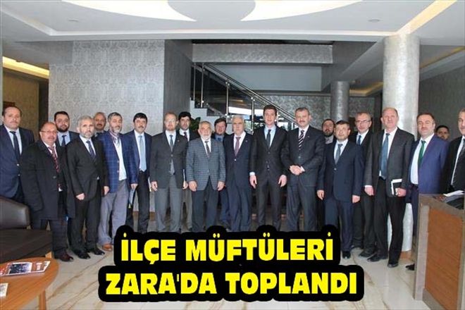 İLÇE MÜFTÜLERİ ZARA´DA TOPLANDI
