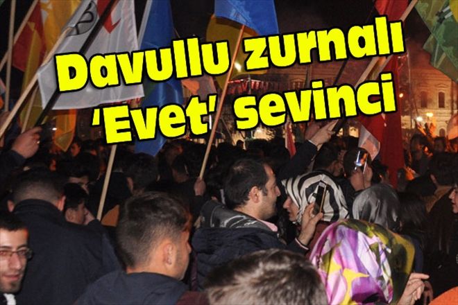 Davullu zurnalı Evet´ sevinci